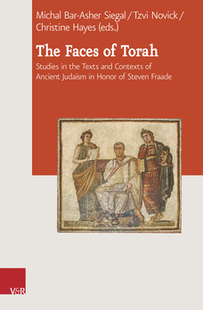 The Faces of Torah Studies in the Texts and Contexts of Ancient Judaism in Honor of Steven Fraade